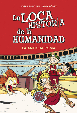 LOCA HISTORIA DE LA HUMANIDAD 2. LA ANTIGUA ROMA