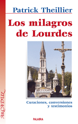 MILAGROS DE LOURDES:CURACIONES,CONVERSIONES Y TESTIMONIOS