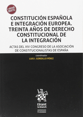CONSTITUCIÓN ESPAÑOLA E INTEGRACION EUROPEA. TREINTA ANOS DE DERECHO CONSTITUCIO