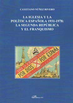 LA IGLESIA Y LA POLÍTICA ESPAÑOLA 1931-1978: LA SEGUNDA REPÚBLICA Y EL FRANQUISM