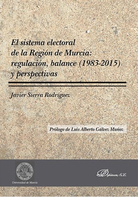 EL SISTEMA ELECTORAL DE LA REGIÓN DE MURCIA: REGULACIÓN, BALANCE (1983-2015)
