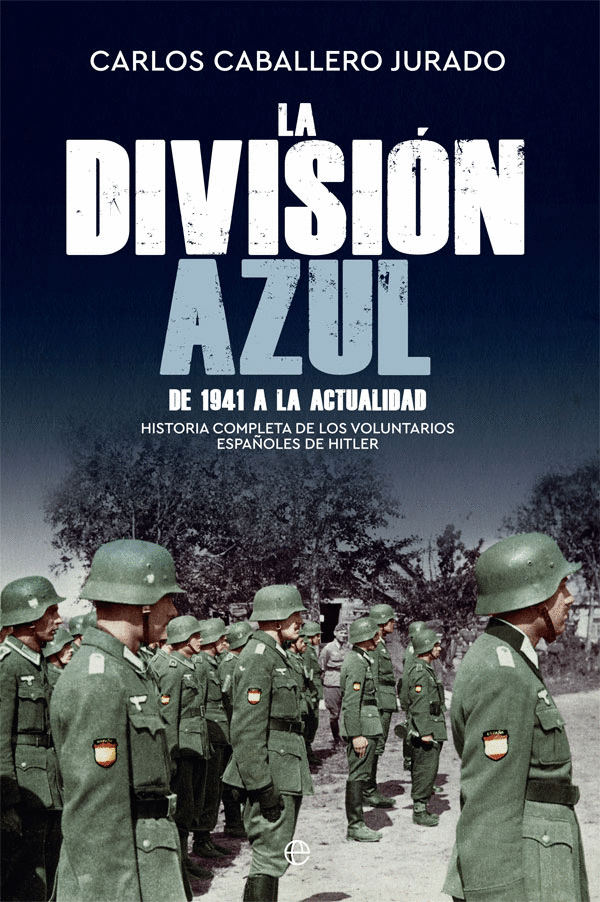 LA DIVISIÓN AZUL. DE 1941 A LA ACTUALIDAD