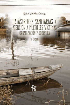CATASTROFES SANITARIAS Y ATENCION A MULTIPLES VICTIMAS. 5-ED