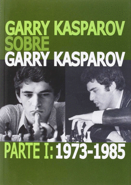 GARRY KASPAROV SOBRE GARRY KASPAROV I