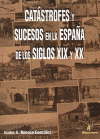 CATASTROFES Y SUCESOS EN LA ESPAÑA DE LOS SIGLOS XIX Y XX
