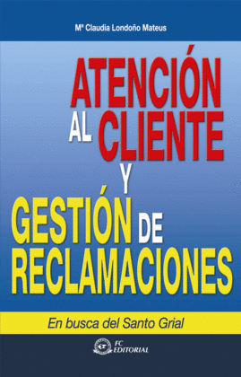 ATENCION AL CLIENTE Y GESTION DE RECLAMACIONES. 2ª EDICION