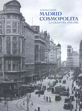 MADRID COSMOPOLITA LA GRAN VIA 1910-1936