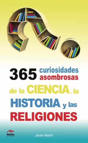 365 CURIOSIDADES ASOMBROSAS DE LA CIENCIA,HISTORIA Y RELIGI