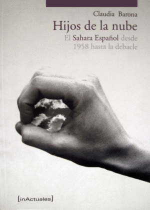 HIJOS DE LA NUBE EL SAHARA ESPAÑOL DESDE 1958 HASTA LA DEBACLE