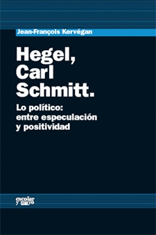 HEGEL CARL SCHMITT LO POLITICO ENTRE ESPECULACION Y POSITIVIDAD