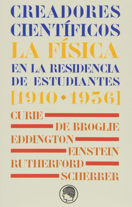 CREADORES CIENTÍFICOS LA FISICA EN LA RESIDENCIA DE ESTUDIANTES 1910-1936