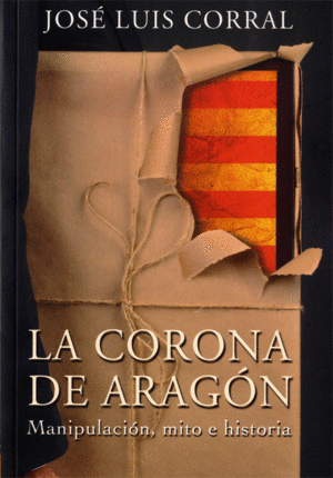 CORONA DE ARAGON 4ªED MANIPULACION,MITO E HISTORIA