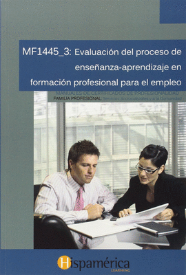 MF1445-3: EVALUACIÓN DEL PROCESO DE ENSEÑANZA-APRENDIZAJE EN FORMACIÓN PROFESION