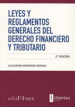 LEYES Y REGLAMENTOS GENERALES DEL DERECHO FINANCIERO Y TRIBUTARIO 2ªEDICION. 2017