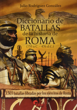DICCIONARIO DE BATALLAS DE LA HISTORIA DE ROMA (753 A.C. - 476 D.