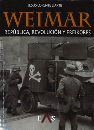 WEIMAR: REPUBLICA, REVOLUCION Y FREIKORPS
