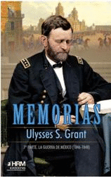 MEMORIAS ULYSSES S. GRANT. 1ª PARTE. LA GUERRA DE MEXICO (1846-18
