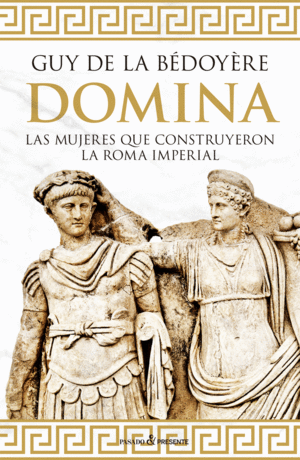 DOMINA MUJERES QUE CONSTRUYERON LA ROMA IMPERIAL