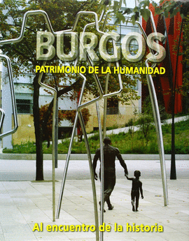 BURGOS PATRIMONIO DE LA HUMANIDAD AL ENCUENTRO DE LA HISTORIA