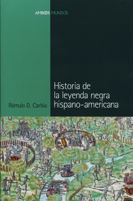 HISTORIA DE LA LEYENDA NEGRA HISPANO AMERICANA