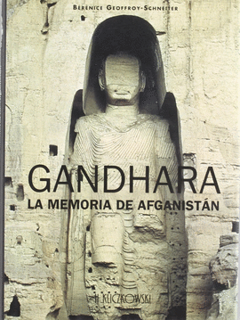 GANDHARA LA MEMORIA DE AFGANISTAN