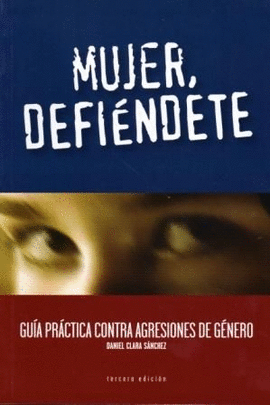 MUJER DEFIENDETE GUIA PRACTICA CONTRA AGRESIONES DE GENERO