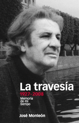 LA TRAVESIA, 1927-2008 MEMORIA DE MI TIEMPO