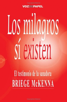 MILAGROS SI EXISTEN, LOS (TESTIMONIO DE SANADORA BREIGE MCKENNA)