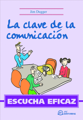 CLAVE DE LA COMUNICACION, LA  ESCUCHA EFICAZ