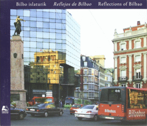 BILBO ISLATURIK REFLEJOS DE BILBAO REFLECTIONS OF BILBAO