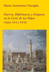 GUERRA DIPLOMACIA Y ETIQUETA EN LA CORTE DE LOS PAPAS S.XVI-XVII