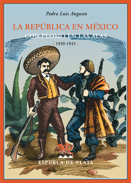 REPUBLICA EN MEXICO, LA  CON PLOMO EN LAS ALAS 1939-1945