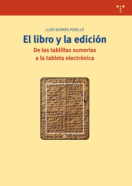 LIBRO Y LA EDICION, EL: DE TABLILLAS SUMERIAS A TABLETA ELECTRONICA