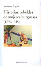 HISTORIAS REBELDES DE MUJERES BURGUESAS 1790-1948
