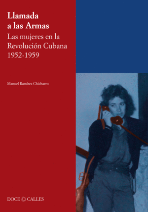 LAMADA A LAS ARMAS. LAS MUJERES EN LA REVOLUCION CUBANA 1952-1959