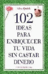 102 IDEAS PARA ENRIQUECER TU VIDA SIN GASTAR DINERO