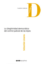 ILEGITIMIDAD DEMOCRATICA DEL CONTROL JUDICIAL DE LAS LEYES, LA