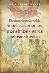 DICCIONARIO UNIVERSAL DE ANGELES DEMONIOS MONSTRUOS Y SERES SOBRENATURALES