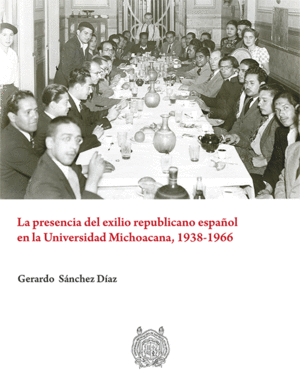 LA PRESENCIA DEL EXILIO REPUBLICANO ESPAÑOL EN LA UNIVERSIDAD MICHOACANA, 1938-1966