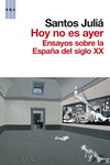 HOY NO ES AYER ENSAYOS SOBRE LA ESPAÑA DEL SIGLO XX
