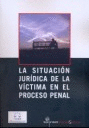 SITUACION JURIDICA DE LA VICTIMA EN EL PROCESO PENAL, LA