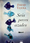 SEIS PECES AZULES (XLIV PREMIO DE NOVELA ATENEO DE SEVILLA)