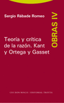 TEORIA Y CRITICA DE LA RAZON KANT Y ORTEGA Y GASSET OBRAS IV