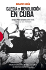IGLESIA Y REVOLUCION EN CUBA (PREMIO ATENEO JOVELLANOS 2010)