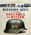DIVISION AZUL. LA DIVISION ESPAÑOLA DE HITLER