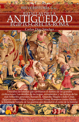 BREVE HISTORIA DE LAS BATALLAS DE LA ANTIGUEDAD EGIPTO GRECIA ROMA