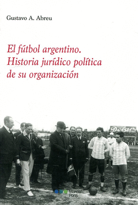 FUTBOL  ARGENTINO. HISTORIA JURIDICO POLITICA DE SU