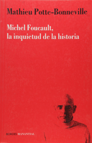 MICHEL FOUCAULT LA INQUIETUD DE LA HISTORIA